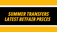 Image for Summer Transfer Window Latest Betfair Prices News
